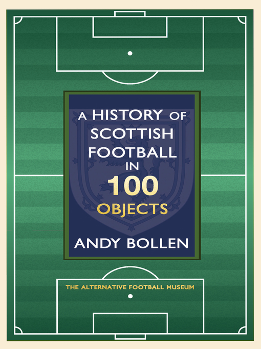 Title details for A History of Scottish Football in 100 Objects by Andy Bollen - Wait list